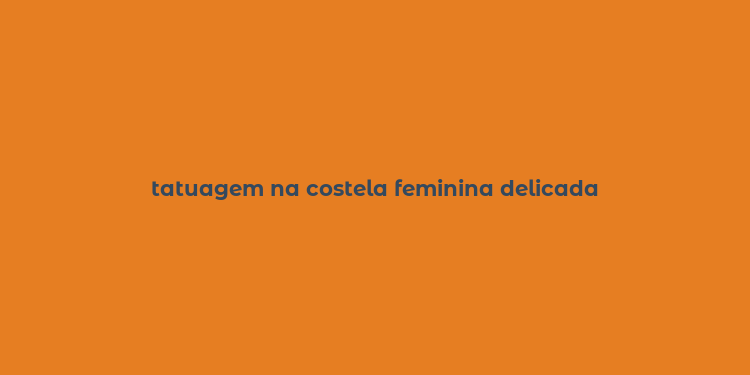 tatuagem na costela feminina delicada