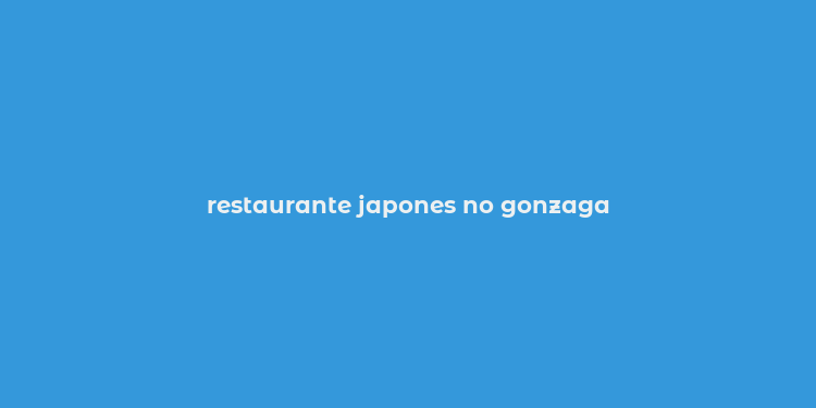 restaurante japones no gonzaga