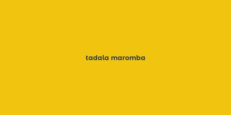 tadala maromba