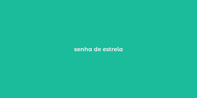 senha de estrela