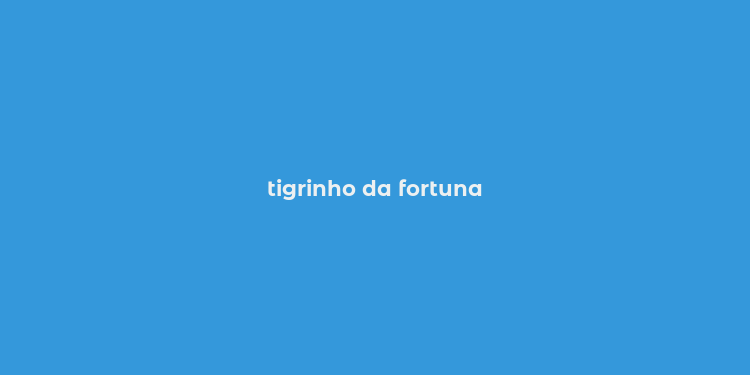 tigrinho da fortuna