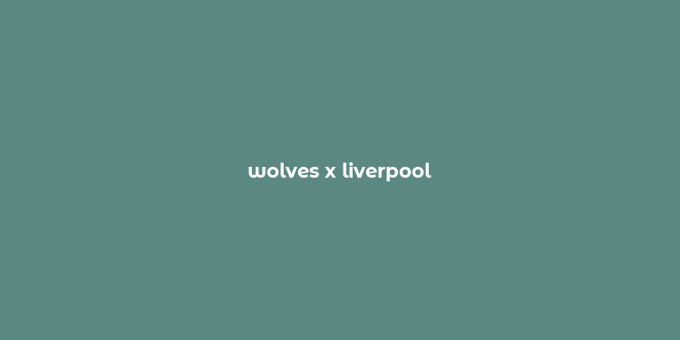 wolves x liverpool