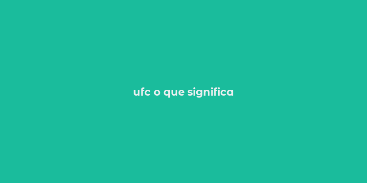 ufc o que significa