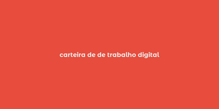 carteira de de trabalho digital