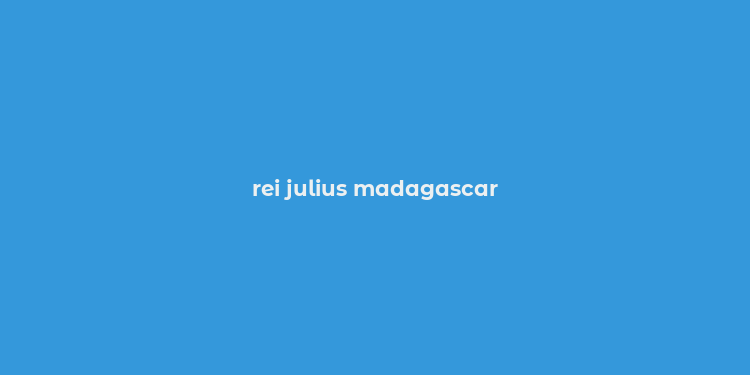 rei julius madagascar