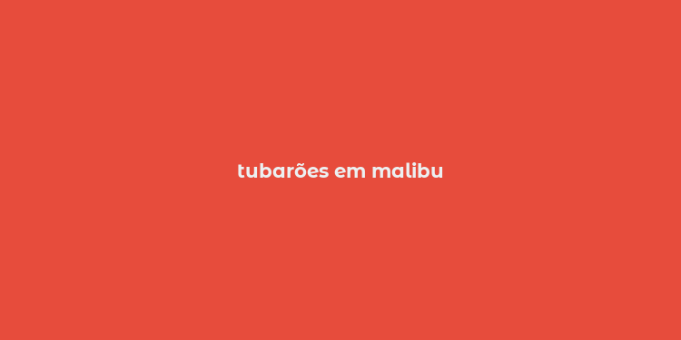 tubarões em malibu