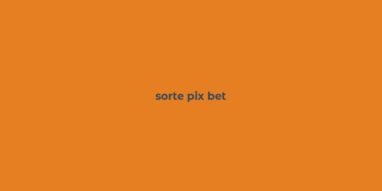 sorte pix bet