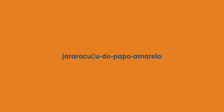 jararacu？u-do-papo-amarelo