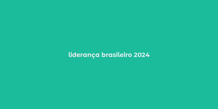 liderança brasileiro 2024