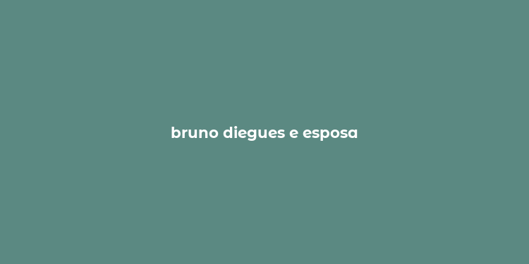 bruno diegues e esposa