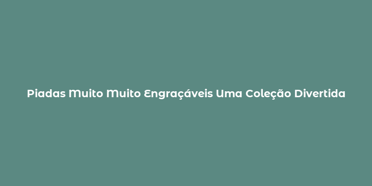 Piadas Muito Muito Engraçáveis Uma Coleção Divertida