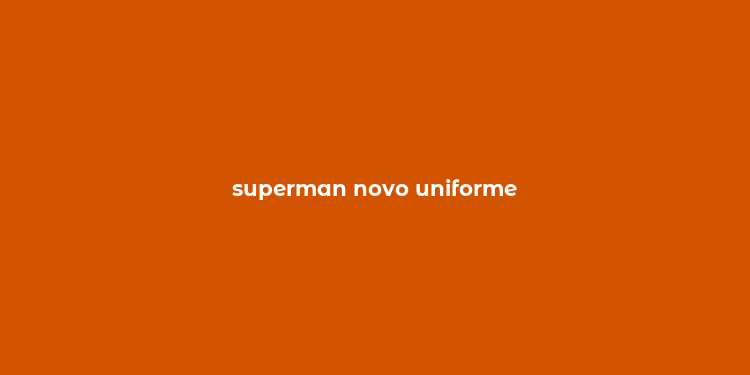 superman novo uniforme