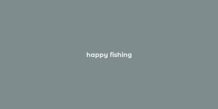 happy fishing