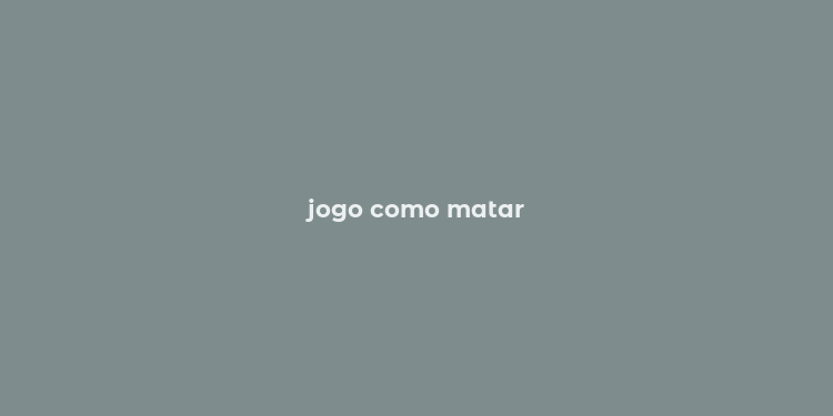 jogo como matar