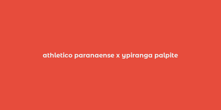 athletico paranaense x ypiranga palpite