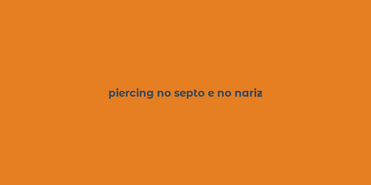 piercing no septo e no nariz