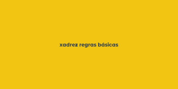 xadrez regras básicas