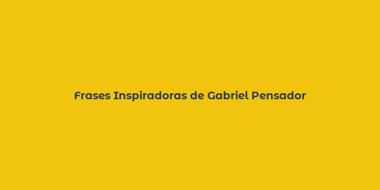 Frases Inspiradoras de Gabriel Pensador