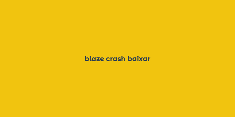 blaze crash baixar