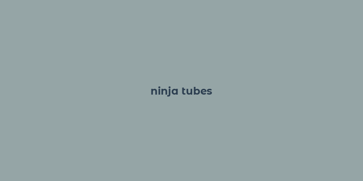 ninja tubes