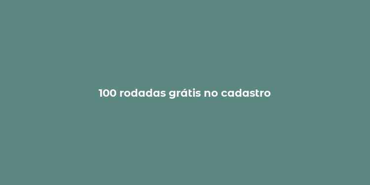 100 rodadas grátis no cadastro