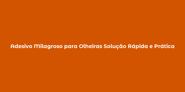 Adesivo Milagroso para Olheiras Solução Rápida e Prática