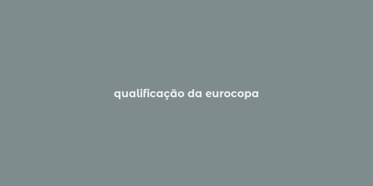 qualificação da eurocopa