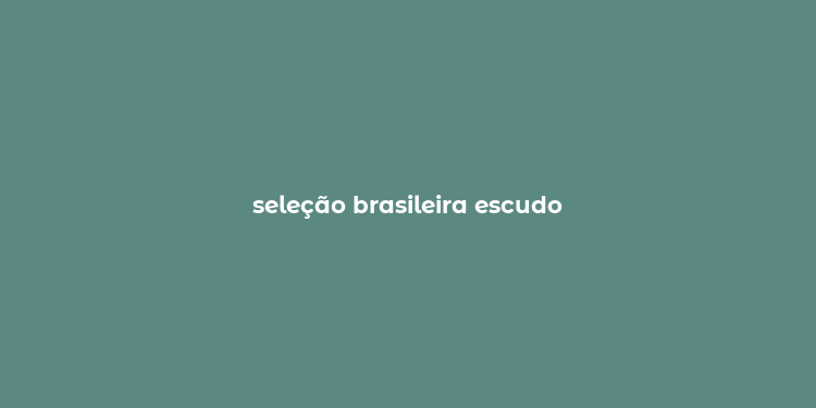 seleção brasileira escudo