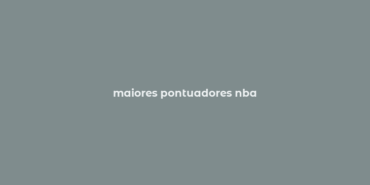 maiores pontuadores nba