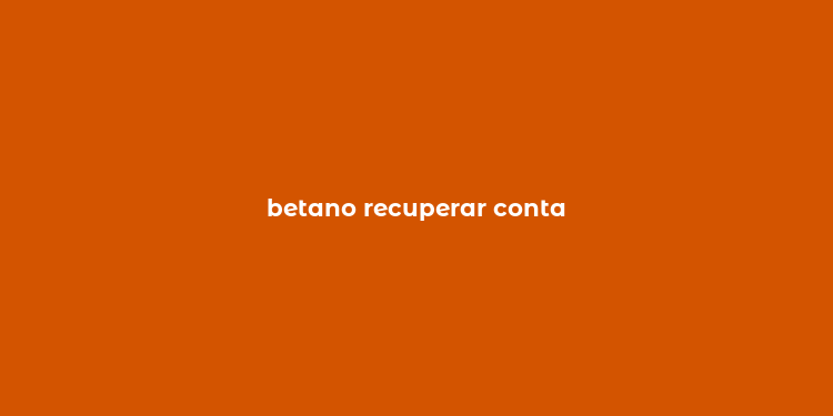 betano recuperar conta