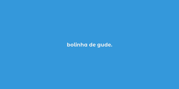 bolinha de gude.