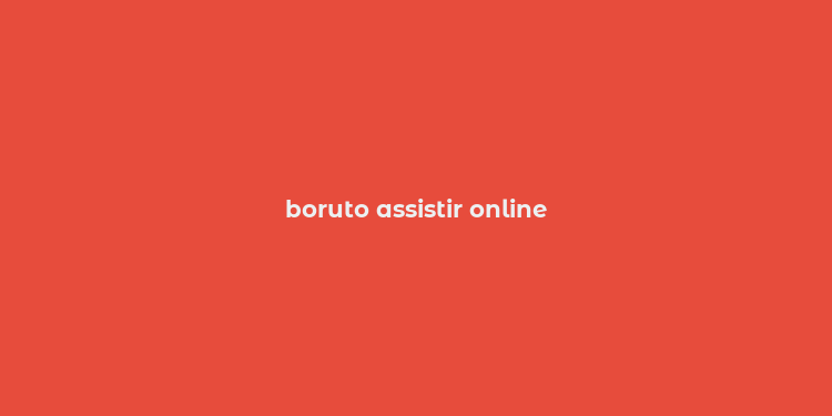 boruto assistir online