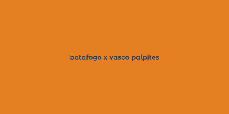 botafogo x vasco palpites