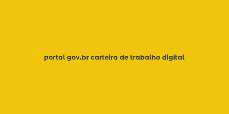 portal gov.br carteira de trabalho digital