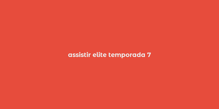 assistir elite temporada 7