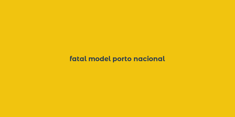 fatal model porto nacional