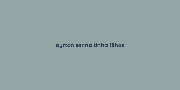 ayrton senna tinha filhos