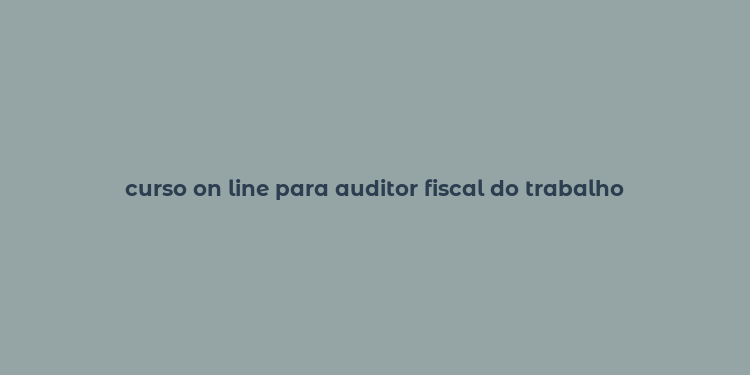 curso on line para auditor fiscal do trabalho