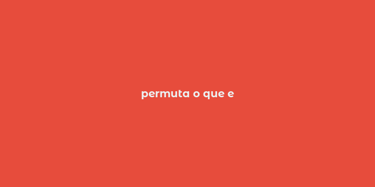 permuta o que e