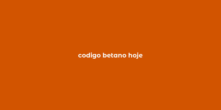 codigo betano hoje