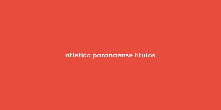 atletico paranaense titulos