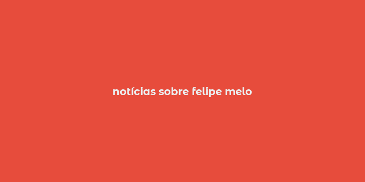 notícias sobre felipe melo