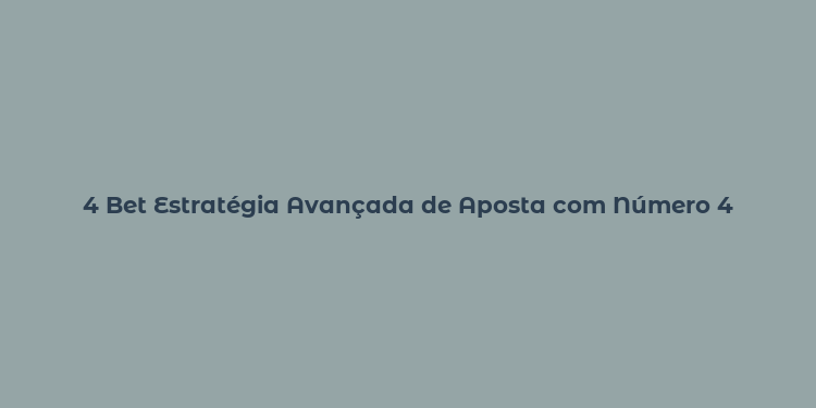 4 Bet Estratégia Avançada de Aposta com Número 4