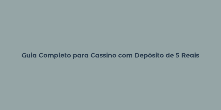 Guia Completo para Cassino com Depósito de 5 Reais