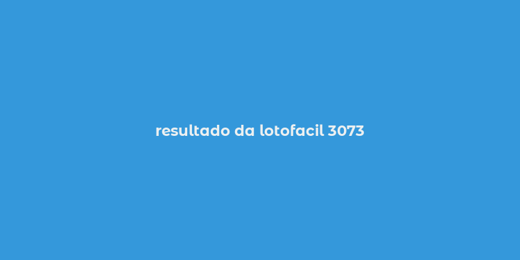 resultado da lotofacil 3073