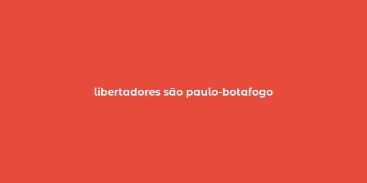 libertadores são paulo-botafogo