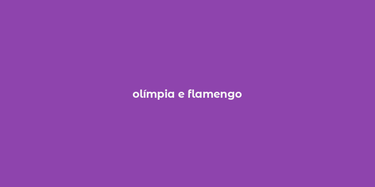 olímpia e flamengo