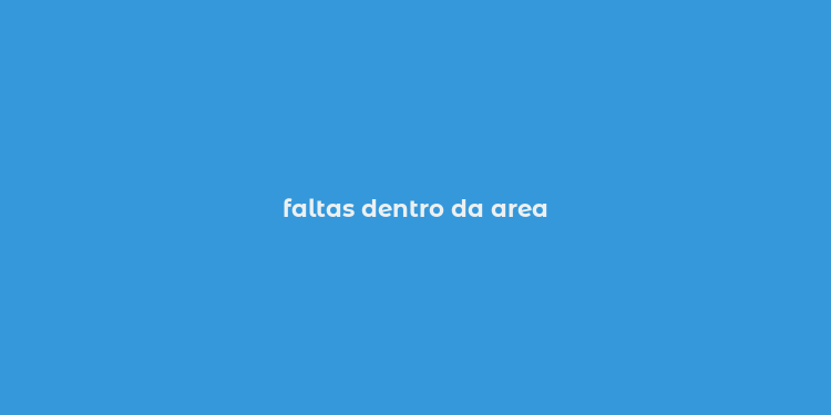 faltas dentro da area