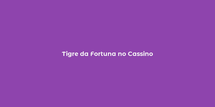 Tigre da Fortuna no Cassino