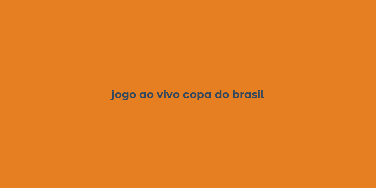 jogo ao vivo copa do brasil